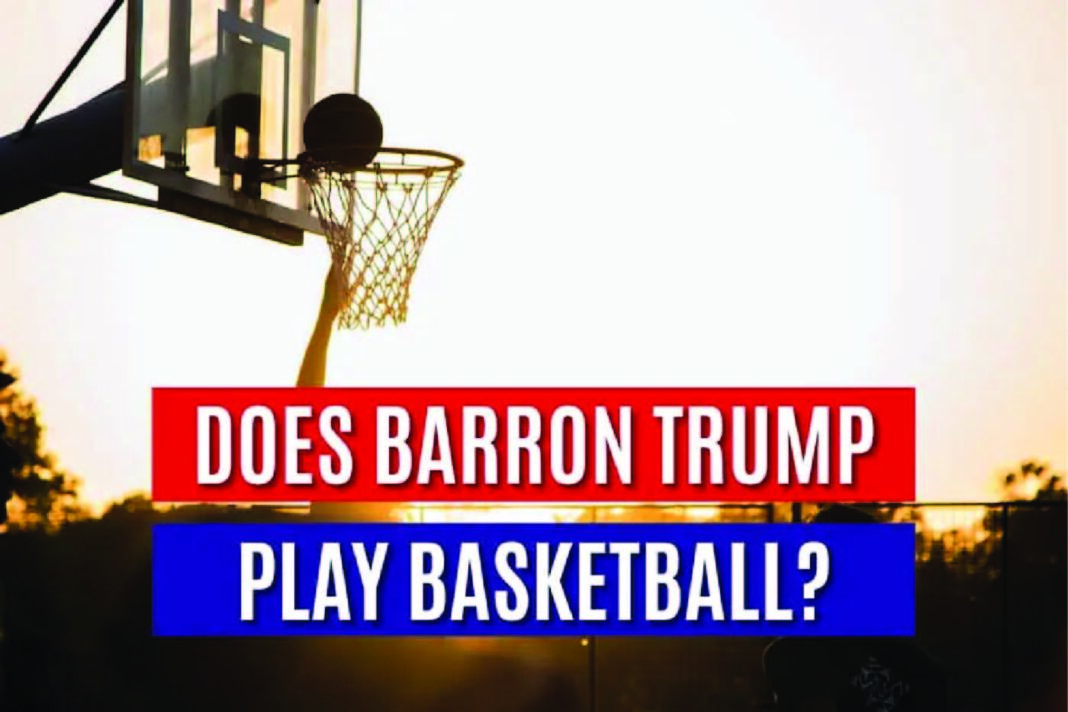 Does Barron Trump Play Basketball